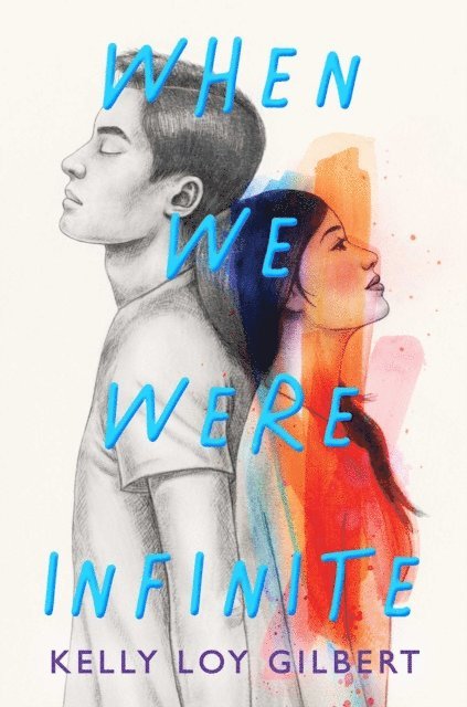 Kelly Loy Gilbert - When We Were Infinite, E-bok