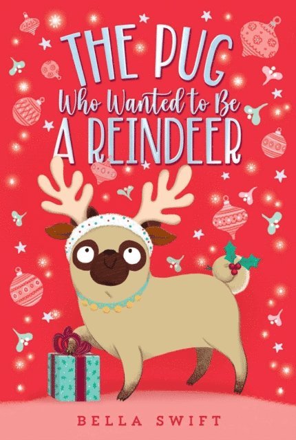Bella Swift - Pug Who Wanted to Be a Reindeer, E-bok