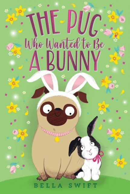 Bella Swift - Pug Who Wanted to Be a Bunny, E-bok