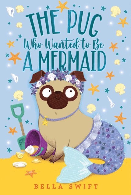 Bella Swift - Pug Who Wanted to Be a Mermaid, E-bok
