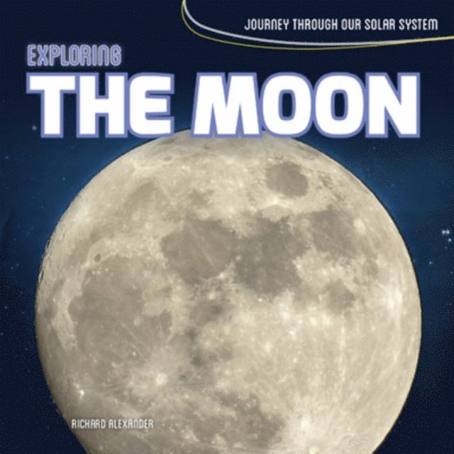 Richard Alexander - Exploring the Moon, E-bok