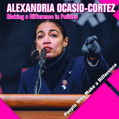 Alexandria Ocasio-Cortez: Making a Difference in Politics