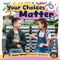 Your Choices Matter