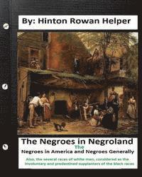 Hinton Rowan Helper - The negroes in negroland; the negroes in America; and negroes generally. Also, the several races of white men, considered as the involuntary and prede, Häftad. Tillgänglighet: Lägg i varukorg