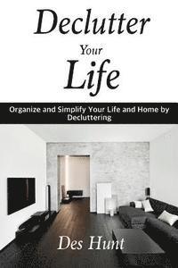 Des Hunt - Declutter Your Life: Organize and Simplify Your Life and Home by Decluttering, Häftad. Tillgänglighet: Lägg i varukorg