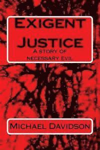 Michael Davidson - Exigent Justice: A story of necessary evil, Häftad