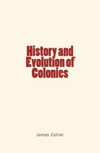 James Collier - History and Evolution of Colonies, Häftad. Tillgänglighet: Lägg i varukorg