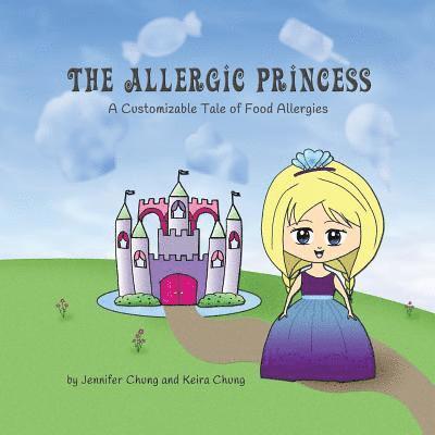 Keira Chung, Jennifer Chung - The Allergic Princess: A Customizable Tale of Food Allergies, Häftad. Tillgänglighet: Lägg i varukorg