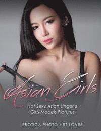 Erotica Photo Art Lover - Asian Girls: Hot Sexy Asian Lingerie Girls Models Pictures, Häftad. Tillgänglighet: Lägg i varukorg