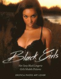 Erotica Photo Art Lover - Black Girls: Hot Sexy Black Lingerie Girls Models Pictures, Häftad. Tillgänglighet: Lägg i varukorg