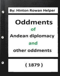 Hinton Rowan Helper - Oddments of Andean Diplomacy, and other oddment (1879) By: Hinton Rowan Helper, Häftad. Tillgänglighet: Lägg i varukorg
