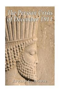 Edward G. Browne - The Persian Crisis of December, 1911, Häftad. Tillgänglighet: Lägg i varukorg