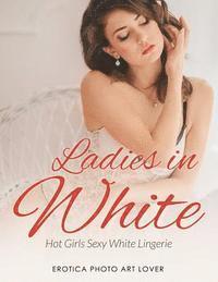 Erotica Photo Art Lover - Ladies In White: Hot Girls Sexy White Lingerie, Häftad. Tillgänglighet: Lägg i varukorg