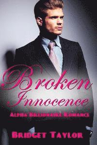 Bridget Taylor - Broken Innocence: (Alpha Billionaire Series Book 1), Häftad
