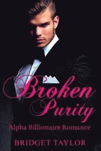 Bridget Taylor - Broken Purity: (Alpha Billionaire Series Book 2), Häftad