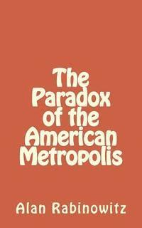 Alan Rabinowitz - The Paradox of the American Metropolis, Häftad. Tillgänglighet: Lägg i varukorg