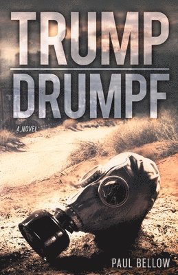 Paul Bellow - Trump Drumpf: A Political Satire Novel, Häftad. Tillgänglighet: Lägg i varukorg