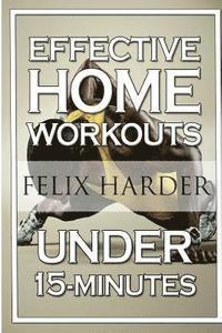 Felix Harder - Home Workout: 15-Minute Effective Home Workouts: To Build Lean Muscle and Lose Weight (Home Workout, Home Workout Plan, Home Workout For Beginners), Häftad