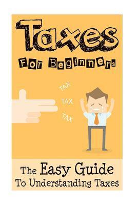 James Sullivan - Taxes: Taxes For Beginners - The Easy Guide To Understanding Taxes + Tips & Tricks To Save Money, Häftad. Tillgänglighet: Lägg i varukorg