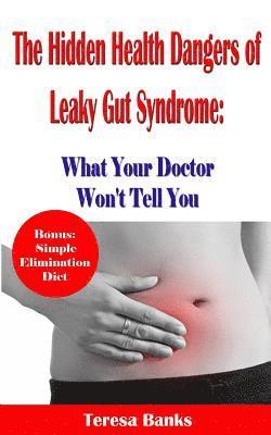 Teresa Banks - The Hidden Health Dangers of Leaky Gut Syndrome: What Your Doctor Won't Tell You: How to correctly diagnose leaky gut syndrome and how to heal your bo, Häftad. Tillgänglighet: Lägg i varukorg