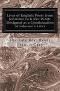 Lives of English Poets from Johnston to Kirke White Designed as a Continuation of Johnson's Lives