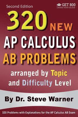Steve Warner - 320 AP Calculus AB Problems arranged by Topic and Difficulty Level, 2nd Edition: 160 Test Questions with Solutions, 160 Additional Questions with Answ, Häftad