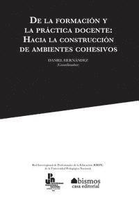 Daniel Hernandez, Autores Varios - De la formación y la práctica docente. Hacia la construcción de ambientes cohesivos, Häftad