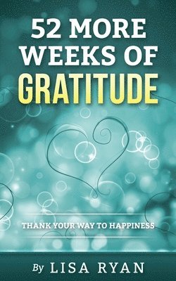 Lisa Ryan - 52 More Weeks of Gratitude: Thank Your Way to Happiness, Häftad. Tillgänglighet: Lägg i varukorg