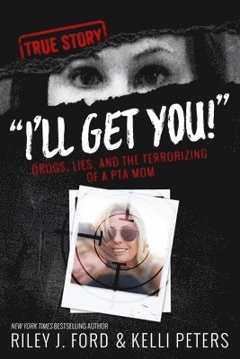 Riley J Ford, Sam Rule - "I'll Get You!" Drugs, Lies, and the Terrorizing of a PTA Mom, Häftad. Tillgänglighet: Lägg i varukorg