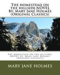 The homestead on the hillside.NOVEL By: Mary Jane Holmes (Original Classics)