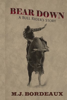 Mj Bordeaux, Amy Knupp - Bear Down: A Bull Rider's Story, Häftad. Tillgänglighet: Lägg i varukorg