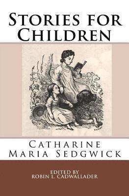 Catharine Maria Sedgwick, Robin L. Cadwallader - Stories for Children, Häftad. Tillgänglighet: Lägg i varukorg
