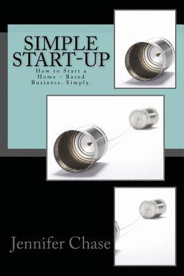 Jennifer Chase - Simple Start-Up: How to Start a Home - Based Business. Simply., Häftad. Tillgänglighet: Lägg i varukorg