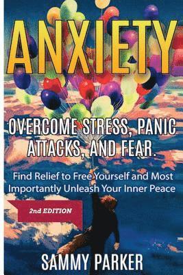 Sammy Parker - Anxiety: Overcome Stress, Panic Attacks, and Fear: Find Relief to Free Yourself and Most Importantly Unleash Your Inner Peace 2nd Edition, Häftad. Tillgänglighet: Lägg i varukorg