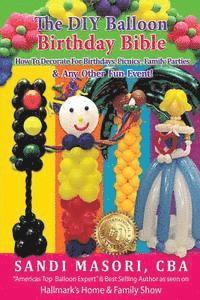 Sandi Masori, Caity Byrne - The DIY Balloon Birthday Bible: How To Decorate For Birthdays, Picnics, Family Parties, and Any Other Fun Event!, Häftad. Tillgänglighet: Lägg i varukorg
