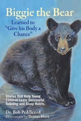 Bob Peddicord - Biggie the Bear Learned to "Give his Body a Chance": Stories that Help Young Children Learn Successful Toileting and Sleep Habits, Häftad. Tillgänglighet: Lägg i varukorg
