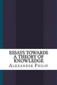 Alexander Philip - Essays Towards a Theory of Knowledge, Häftad. Tillgänglighet: Lägg i varukorg