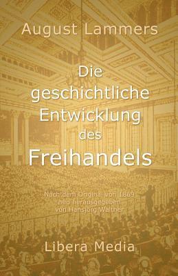 Hansjörg Walther - Die geschichtliche Entwicklung des Freihandels: Kommentierte Ausgabe, Häftad