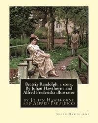 Alfred Fredericks, Julian Hawthorne - Beatrix Randolph; a story, By Julian Hawthorne and Alfred Fredericks illustrator: Alfred Fredericks hi died 1926.Nineteenth century American illustrat, Häftad. Tillgänglighet: Lägg i varukorg