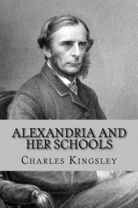 Charles Kingsley, Andrea Gouveia - Alexandria and her schools, Häftad