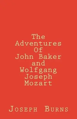 Joseph Burns - The Adventures of John Baker and Wolfgang Joseph Mozart, Häftad. Tillgänglighet: Lägg i varukorg