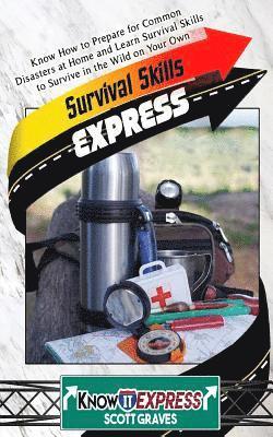 Scott Graves, Knowit Express - Survival Skills Express: Know How to Prepare for Common Disasters at Home and Learn Survival Skills to Survive in the Wild on Your Own, Häftad. Tillgänglighet: Lägg i varukorg