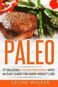 Celine Walker - Paleo: 77 Delicious Paleo Recipes with an Easy Guide for Rapid Weight Loss, Häftad. Tillgänglighet: Lägg i varukorg