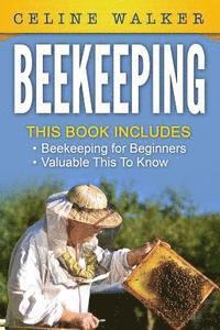 Celine Walker - Beekeeping: An Easy Guide for Getting Started with Beekeeping and Valuable Things To Know When Producing Honey and Keeping Bees: 2 in 1 Bundle, Häftad. Tillgänglighet: Lägg i varukorg