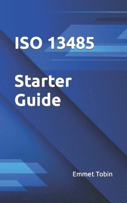 Emmet Tobin - ISO 13485 Starter Guide, Häftad. Tillgänglighet: Lägg i varukorg