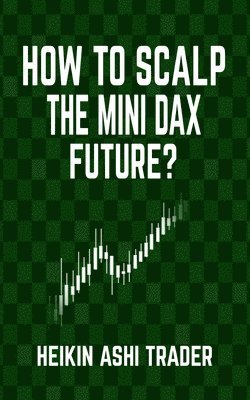 Heikin Ashi Trader - How to Scalp the Mini-DAX Future, Häftad. Tillgänglighet: Lägg i varukorg