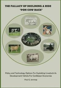 The Fallacy of Declining a Ride 'Pon Cow Back': Policy and Technology Options for Exploiting Livestock as Development Vehicle for Caribbean Economies