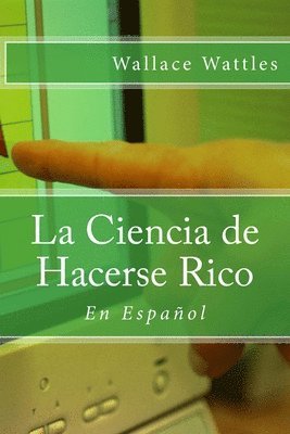 Wallace D. Wattles, Angel Sanchez - La Ciencia de Hacerse Rico: En Español, Häftad. Tillgänglighet: Lägg i varukorg