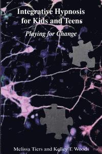 Kelley T. Woods, Melissa Tiers - Integrative Hypnosis for Kids and Teens: Playing for Change, Häftad. Tillgänglighet: Lägg i varukorg