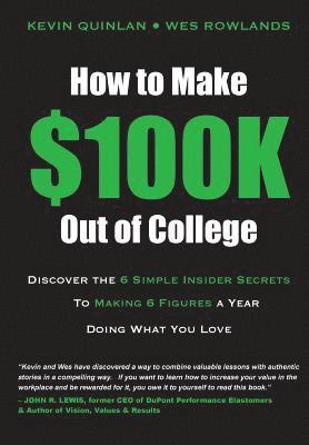 Wes Rowlands, Kevin Quinlan - How to Make $100K Out of College: Discover the 6 Simple Insider Secrets to Making 6 Figures a Year Doing What You Love, Häftad. Tillgänglighet: Lägg i varukorg